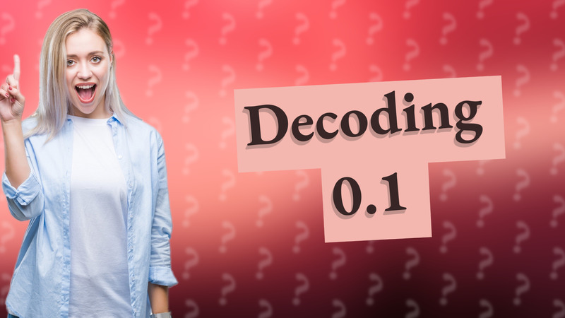 Decoding 0.1