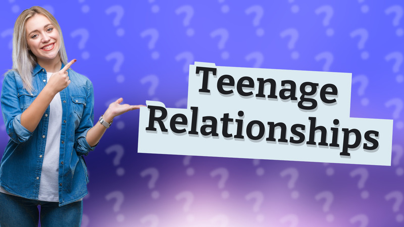 Teenage Relationships
