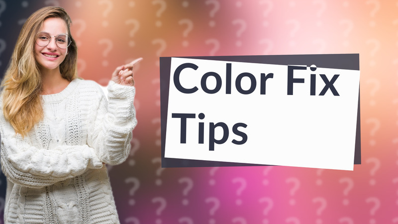 Color Fix Tips