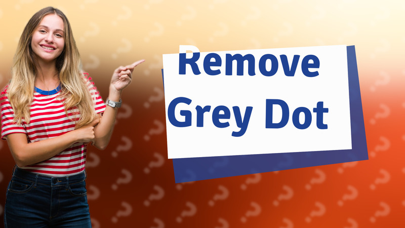 Remove Grey Dot