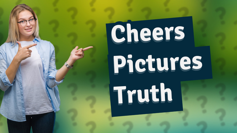 Cheers Pictures Truth