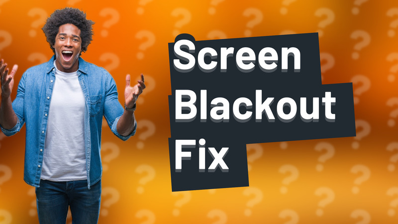 Screen Blackout Fix