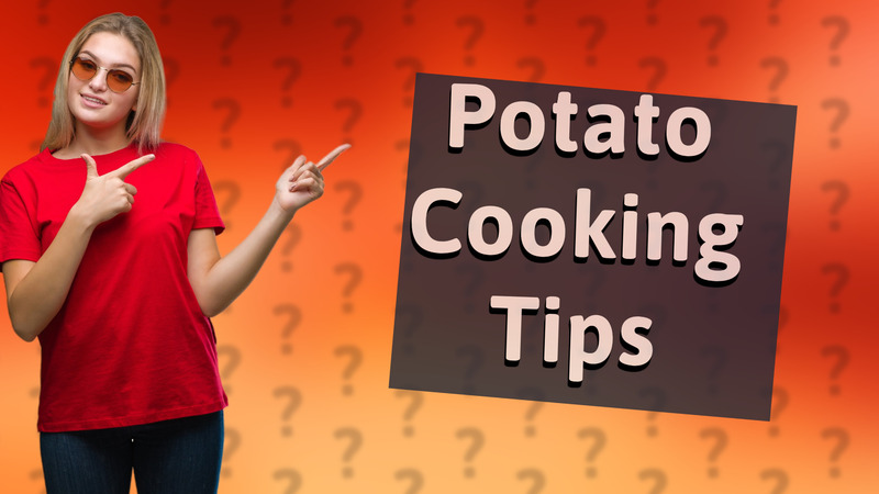 Potato Cooking Tips