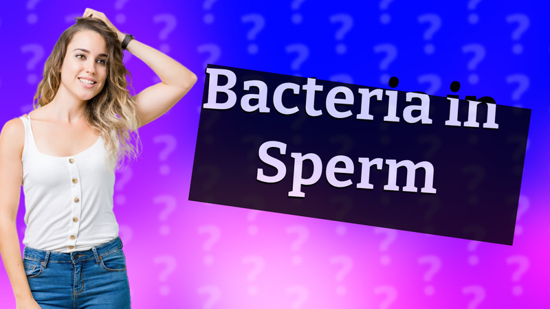 Bacteria in Sperm
