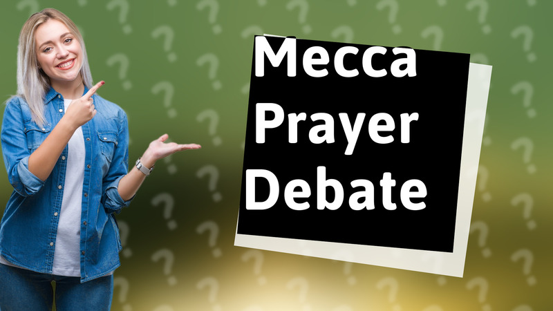 Mecca Prayer Debate