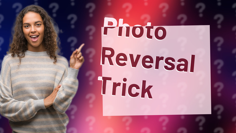 Photo Reversal Trick