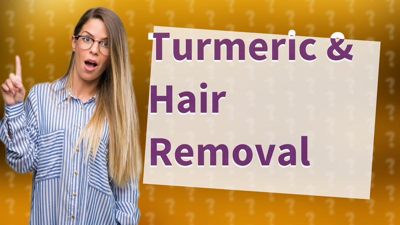 Turmeric & Hair Removal
