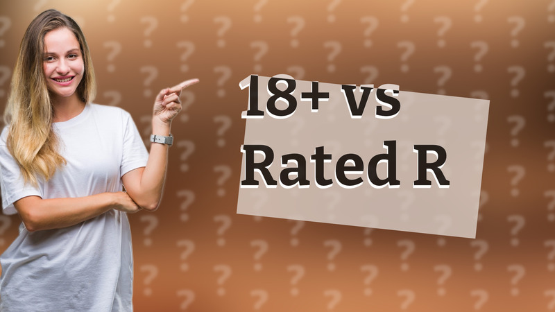18+ vs Rated R