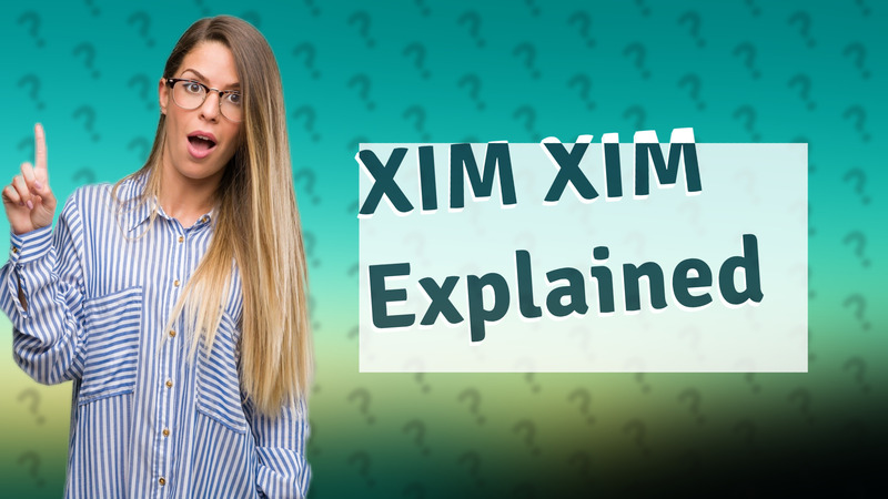 XIM XIM Explained