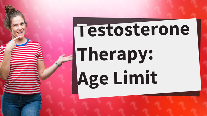 Testosterone Therapy: Age Limit