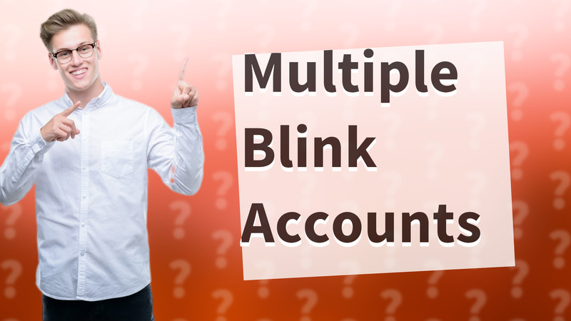 Multiple Blink Accounts