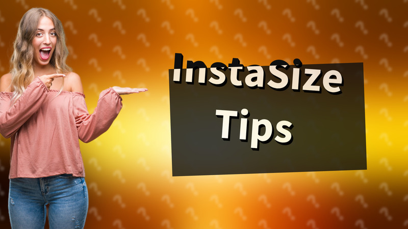 InstaSize Tips