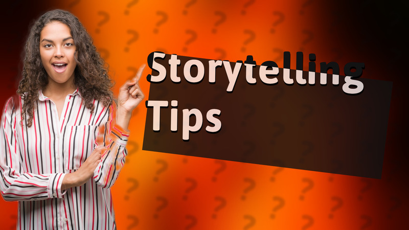 Storytelling Tips