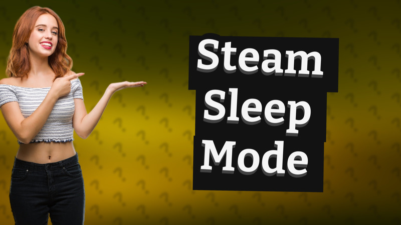 Steam Sleep Mode