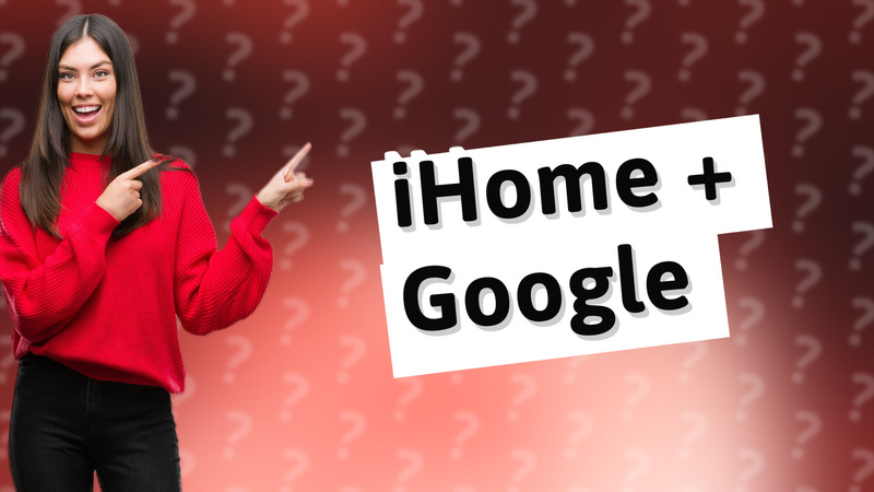 iHome + Google