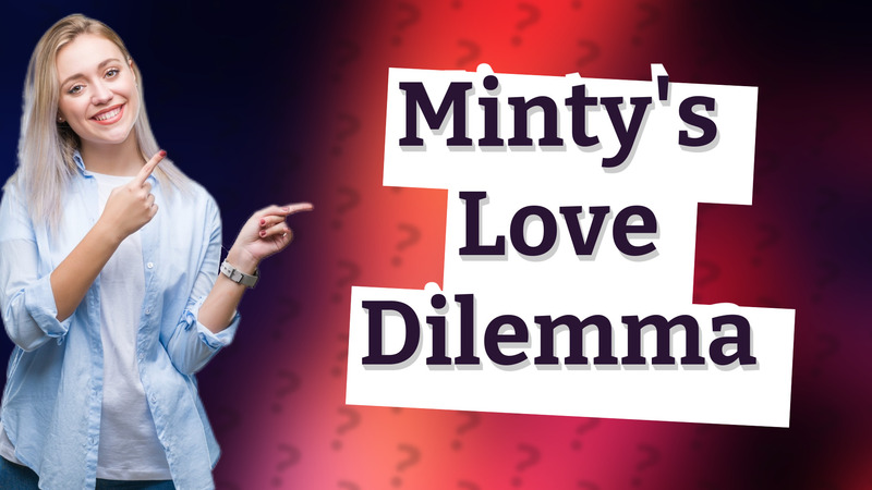 Minty's Love Dilemma