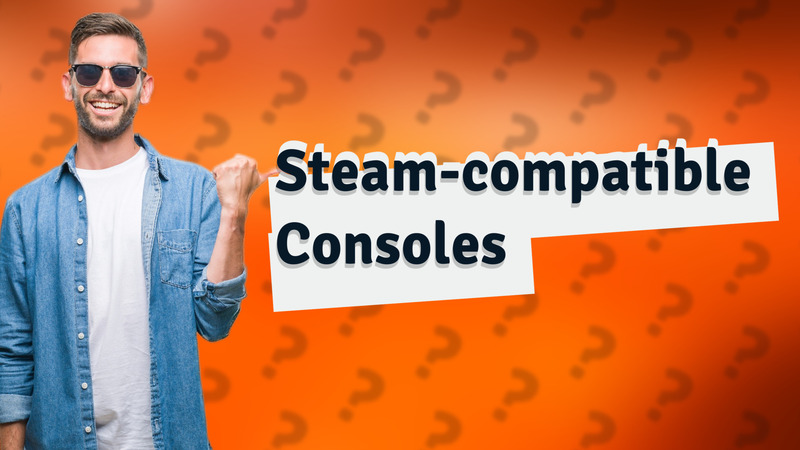 Steam-compatible Consoles