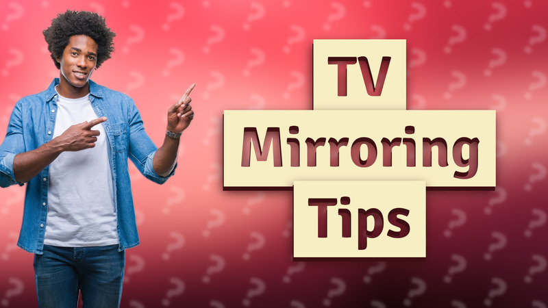 TV Mirroring Tips