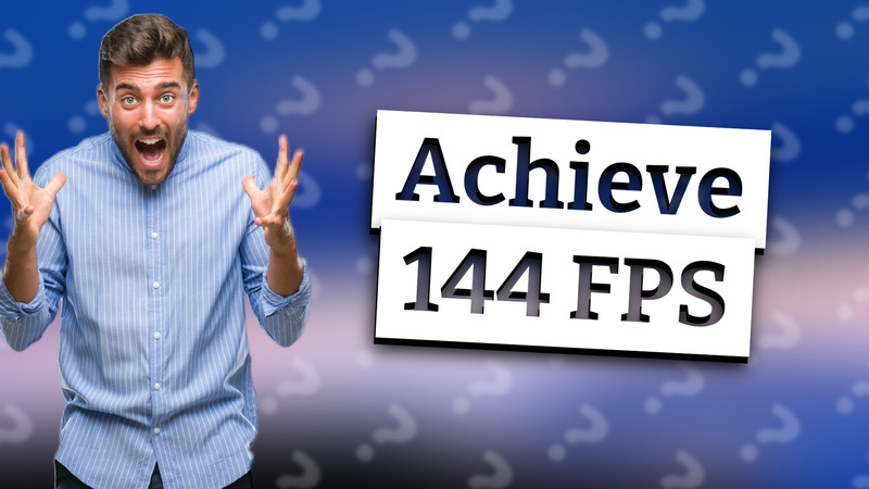 Achieve 144 FPS