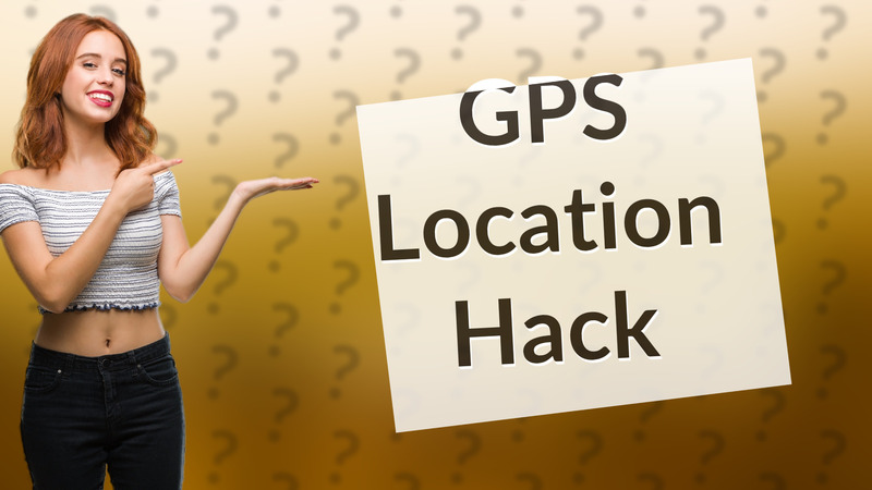 GPS Location Hack