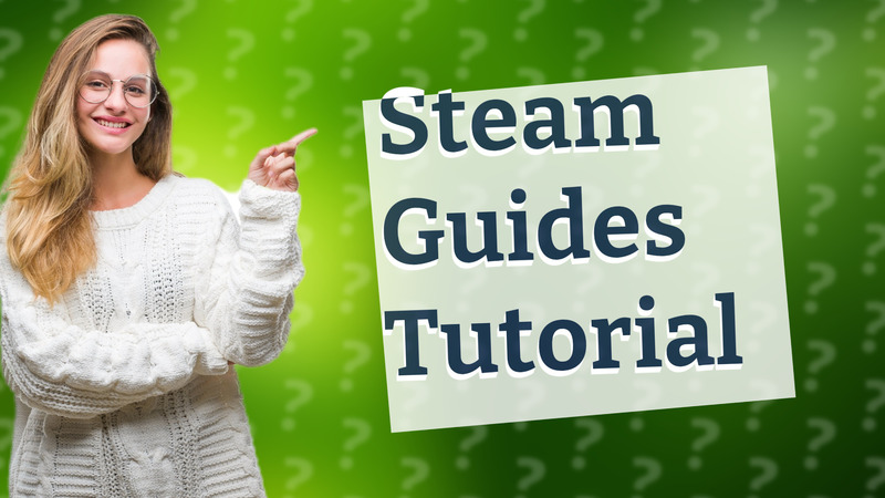 Steam Guides Tutorial