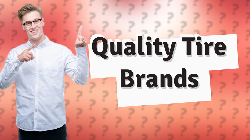 Quality Tire Brands