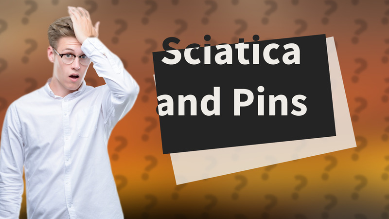 Sciatica and Pins