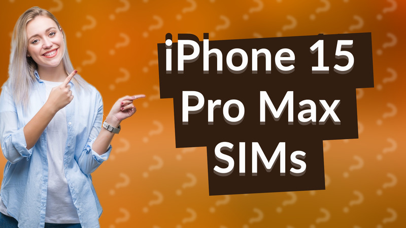 iPhone 15 Pro Max SIMs