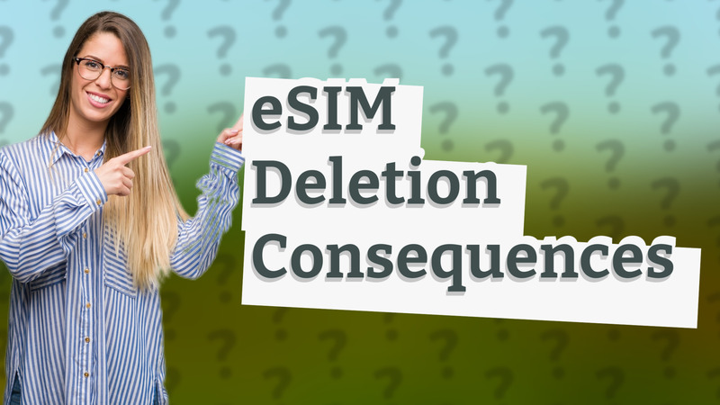 eSIM Deletion Consequences