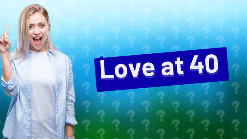 Love at 40
