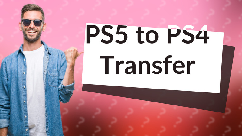 PS5 to PS4 Transfer