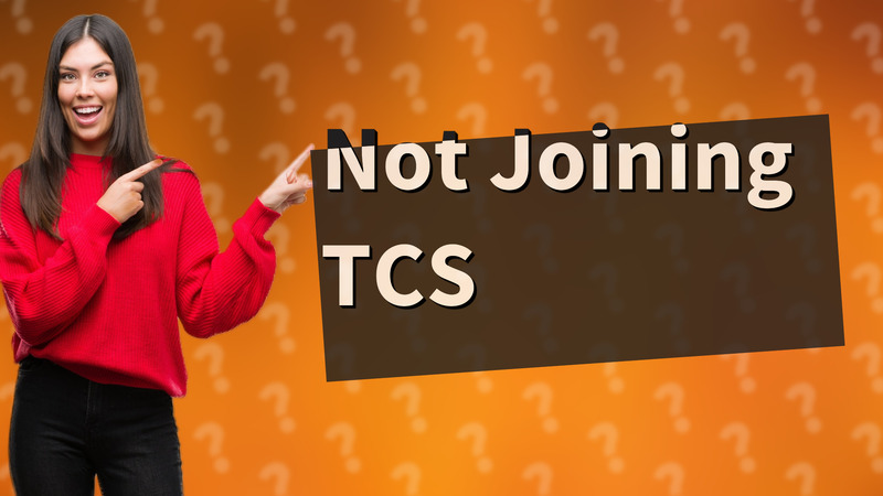 Not Joining TCS