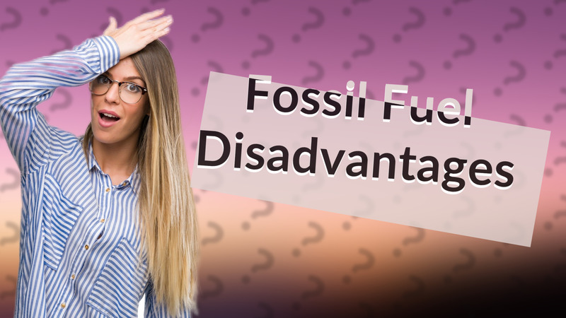 Fossil Fuel Disadvantages