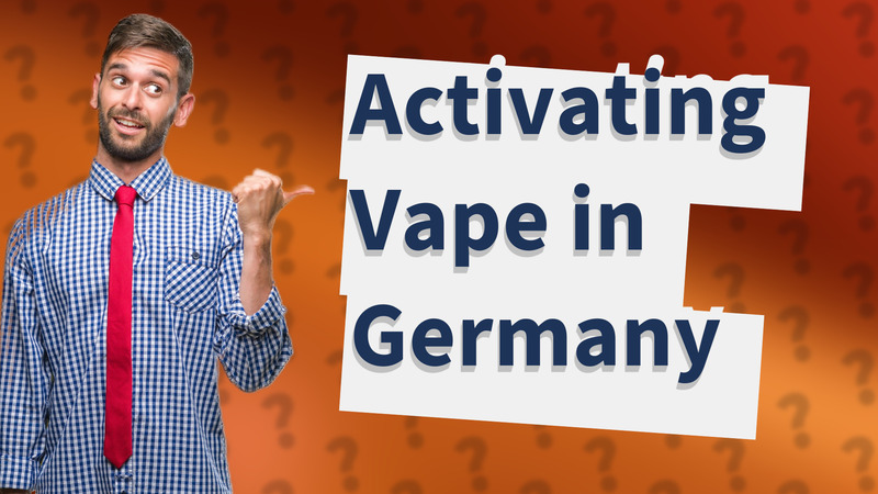 Activating Vape in Germany