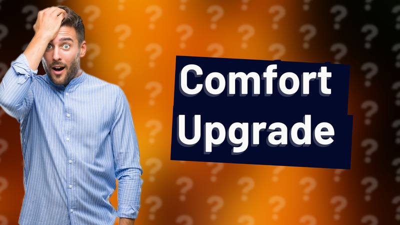 Comfort Upgrade