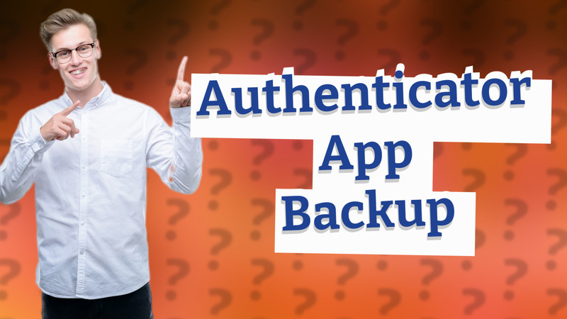 Authenticator App Backup