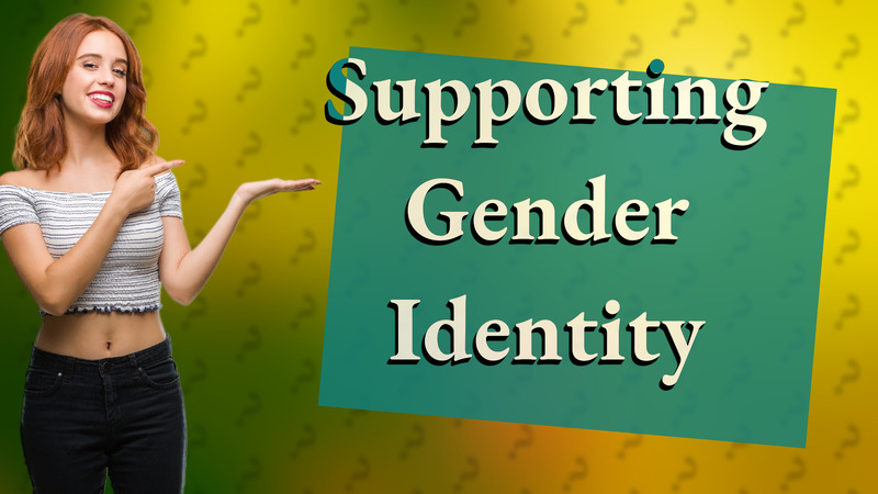 Supporting Gender Identity