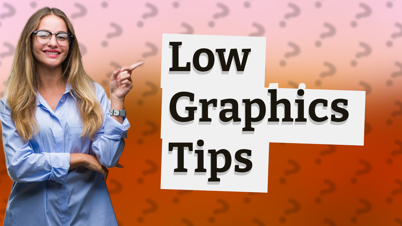 Low Graphics Tips