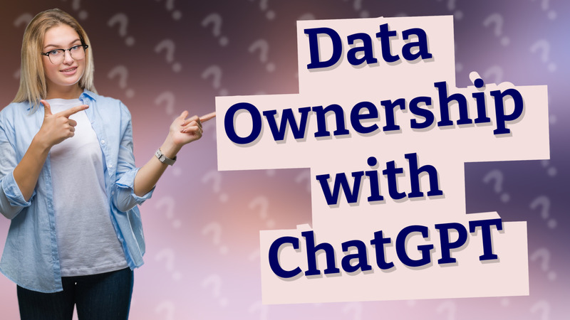 Data Ownership with ChatGPT