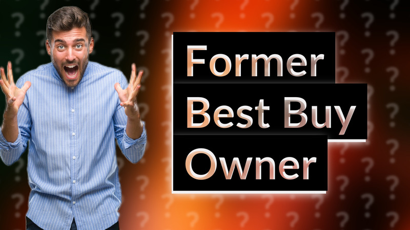 Former Best Buy Owner