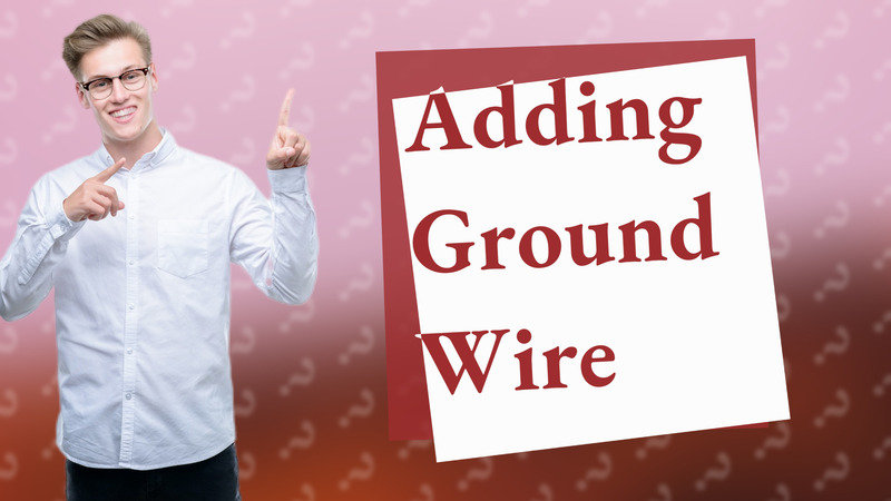 Adding Ground Wire