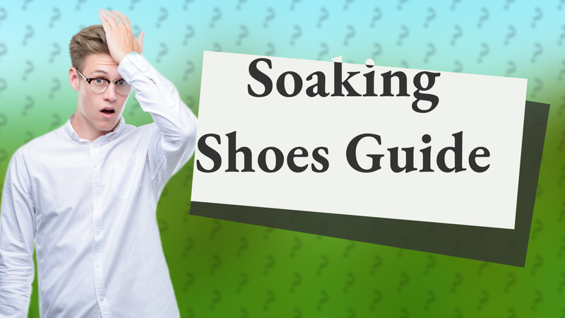 Soaking Shoes Guide