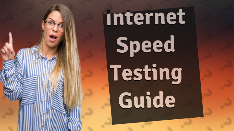 Internet Speed Testing Guide