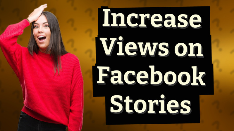 Increase Views on Facebook Stories