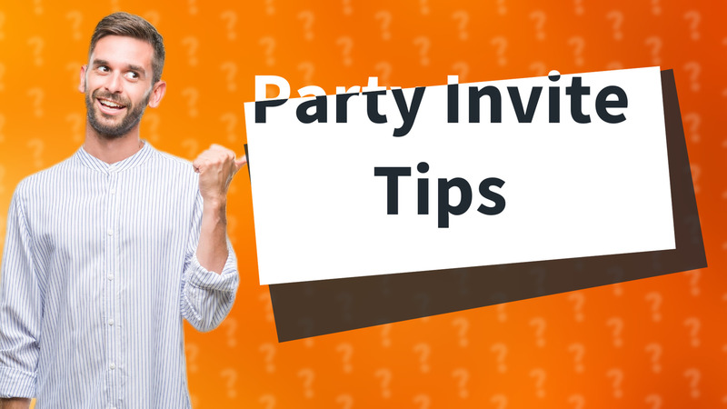 Party Invite Tips