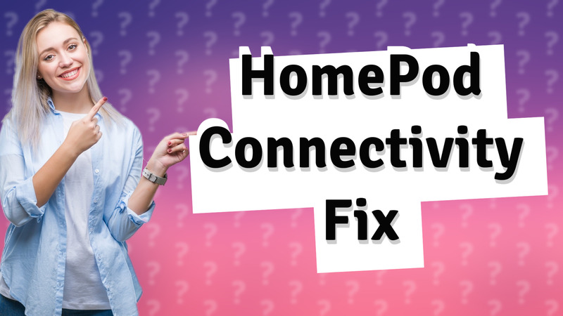 HomePod Connectivity Fix