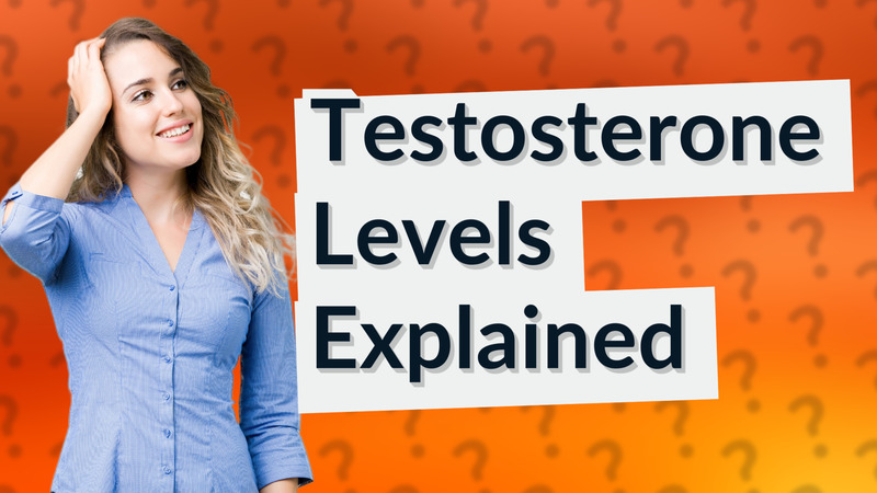 Testosterone Levels Explained
