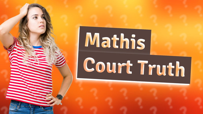 Mathis Court Truth