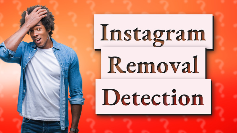Instagram Removal Detection