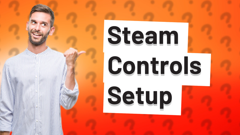 Steam Controls Setup